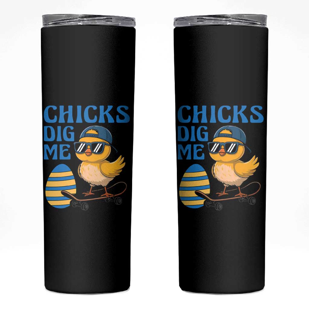 Funny Easter Day Chicks Dig Me Skinny Tumbler Cool Chicken