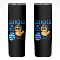 Funny Easter Day Chicks Dig Me Skinny Tumbler Cool Chicken