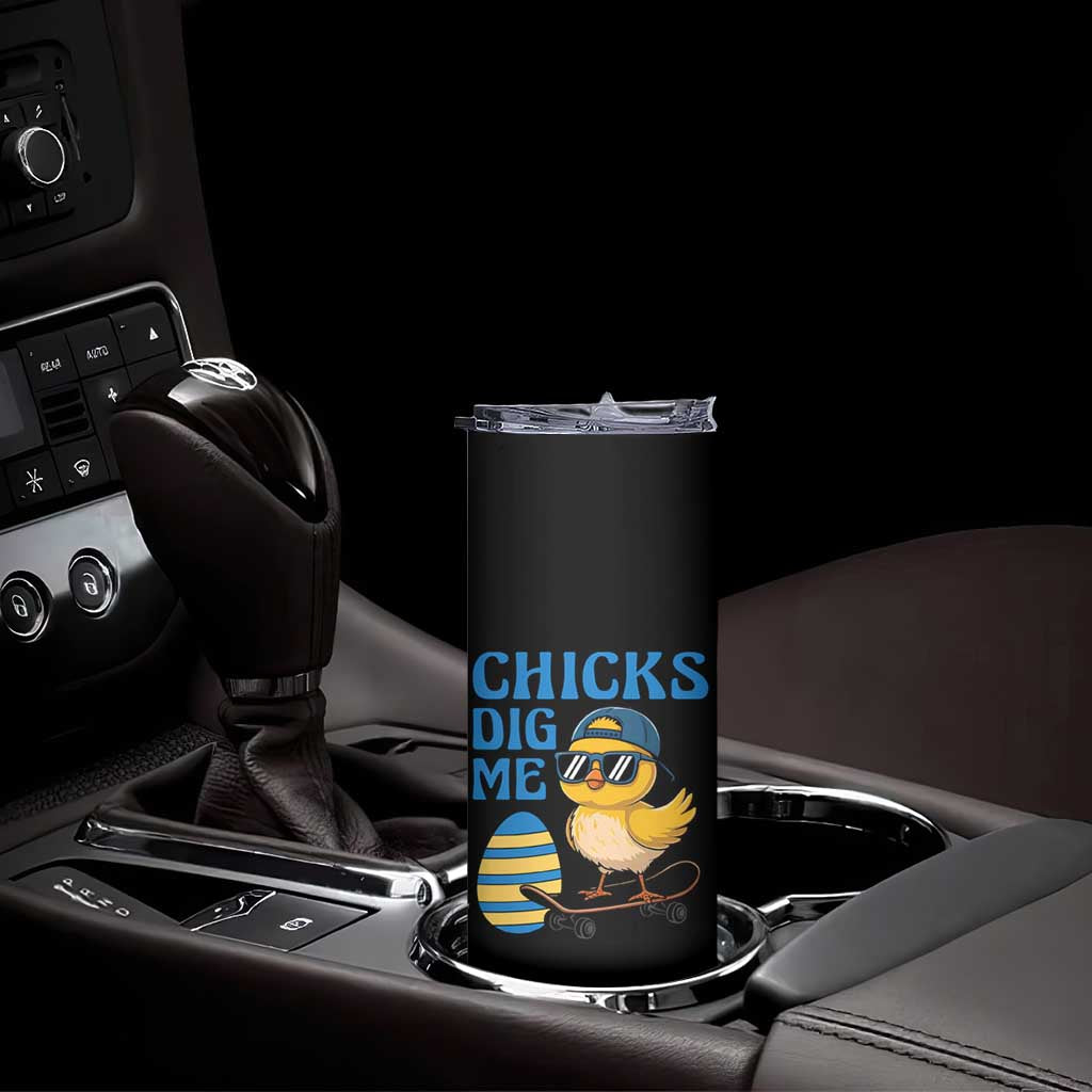 Funny Easter Day Chicks Dig Me Skinny Tumbler Cool Chicken