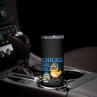Funny Easter Day Chicks Dig Me Skinny Tumbler Cool Chicken