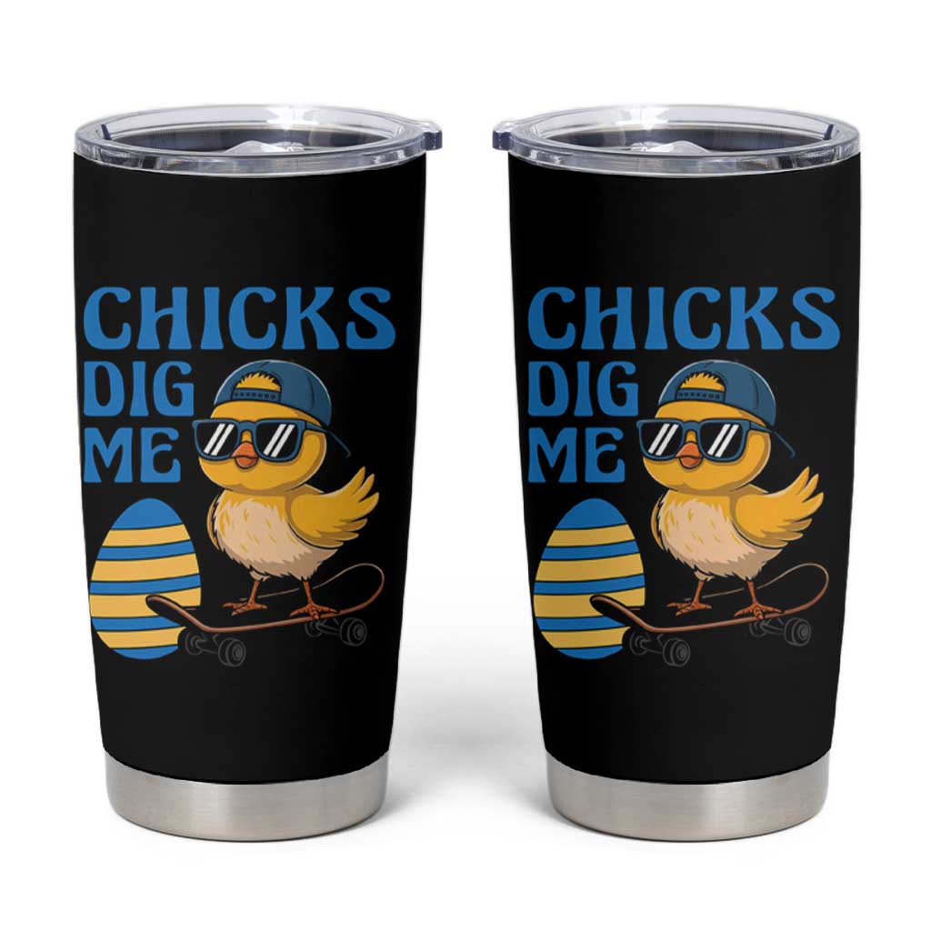 Funny Easter Day Chicks Dig Me Tumbler Cup Cool Chicken