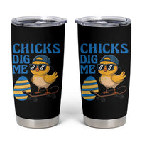 Funny Easter Day Chicks Dig Me Tumbler Cup Cool Chicken