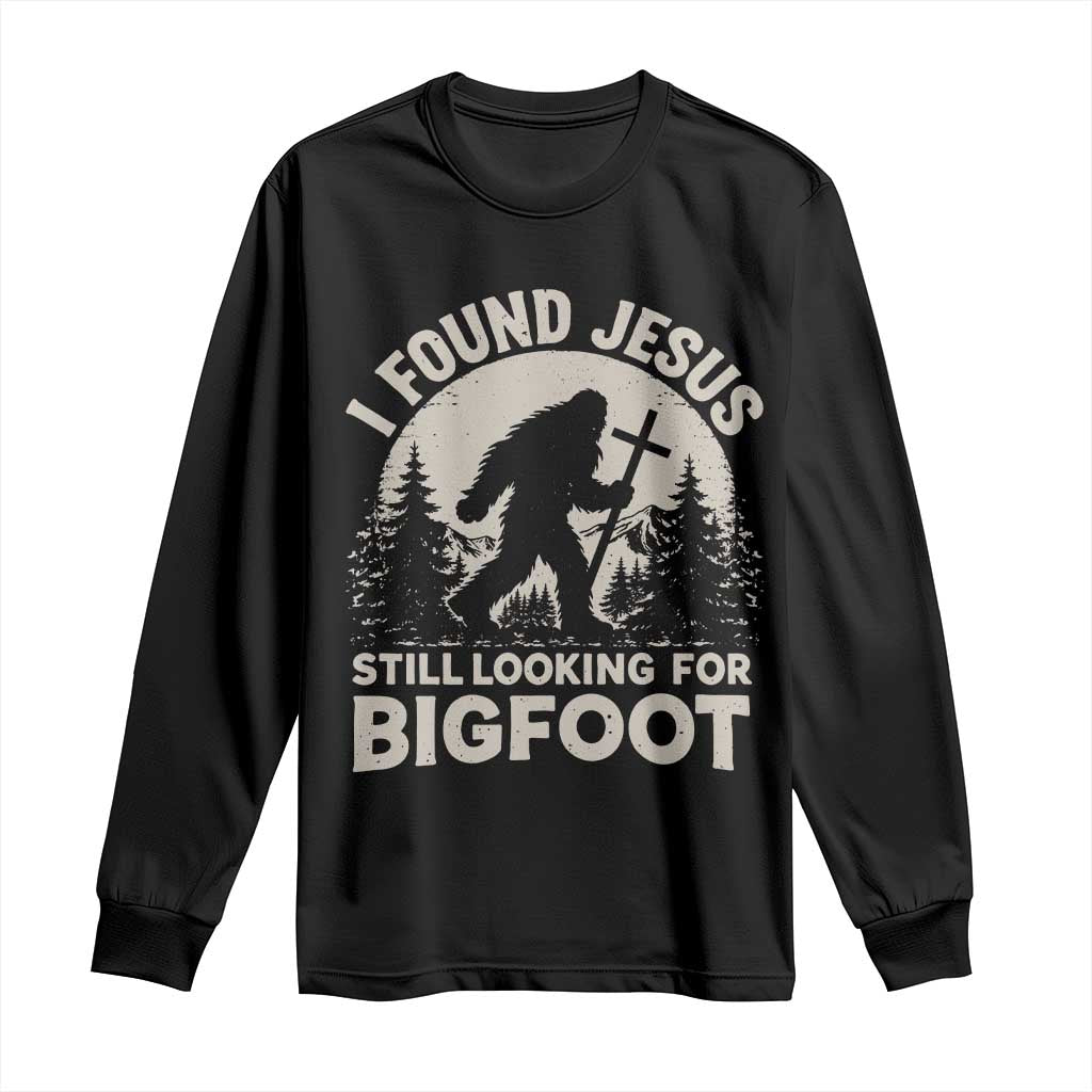 I Found Jesus Still Looking For Bigfoot Long Sleeve Shirt Funny Christian Sasquatch Forest