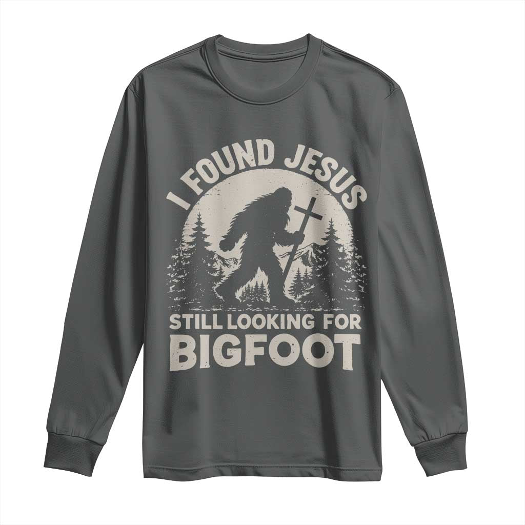 I Found Jesus Still Looking For Bigfoot Long Sleeve Shirt Funny Christian Sasquatch Forest
