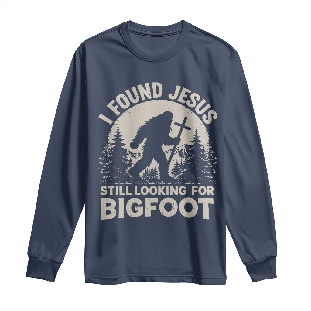 I Found Jesus Still Looking For Bigfoot Long Sleeve Shirt Funny Christian Sasquatch Forest