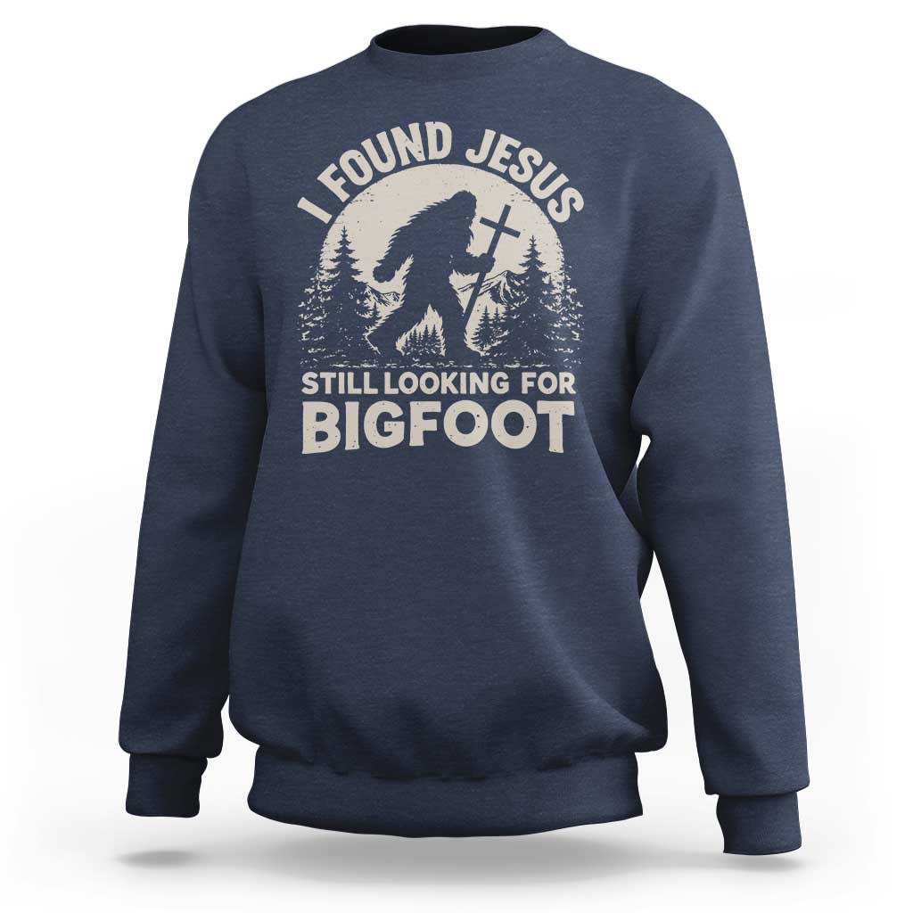 I Found Jesus Still Looking For Bigfoot Sweatshirt Funny Christian Sasquatch Forest