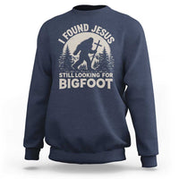 I Found Jesus Still Looking For Bigfoot Sweatshirt Funny Christian Sasquatch Forest