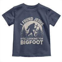 I Found Jesus Still Looking For Bigfoot Toddler T Shirt Funny Christian Sasquatch Forest