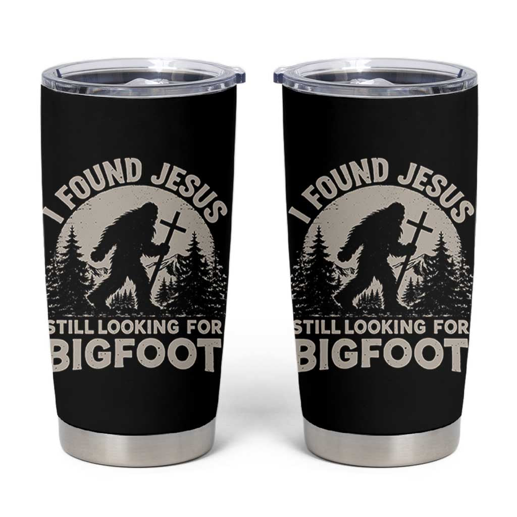 I Found Jesus Still Looking For Bigfoot Tumbler Cup Funny Christian Sasquatch Forest