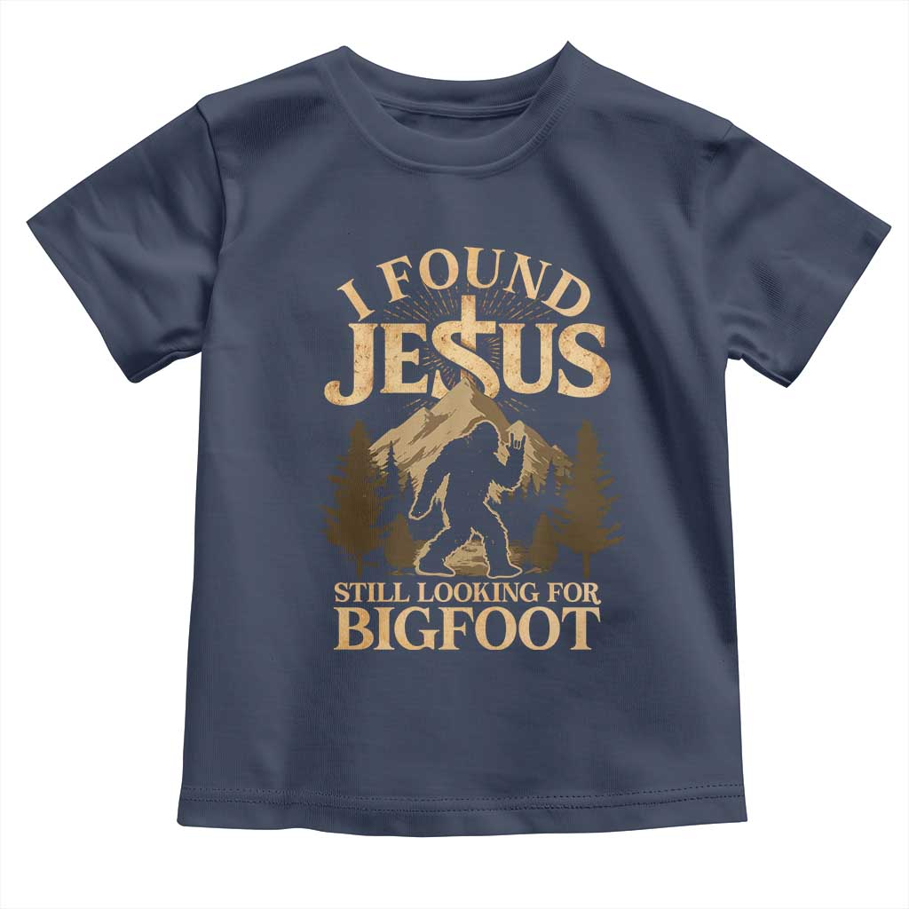 I Found Jesus Still Looking For Bigfoot Toddler T Shirt Funny Christian Sasquatch Vintage Mountain