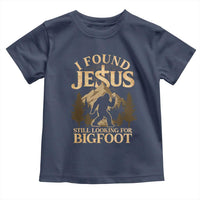 I Found Jesus Still Looking For Bigfoot Toddler T Shirt Funny Christian Sasquatch Vintage Mountain