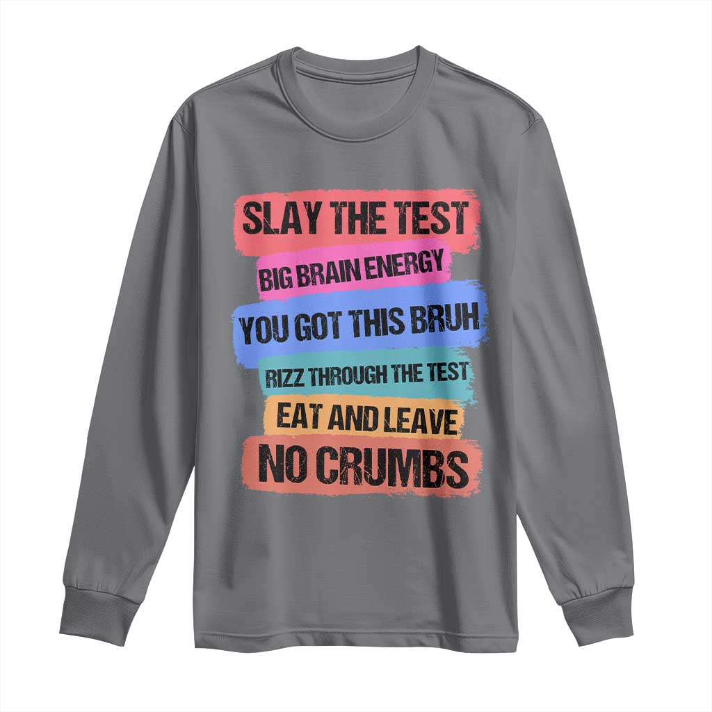 Test Day Long Sleeve Shirt Slay The Test Big Brain Energy Students Spirit