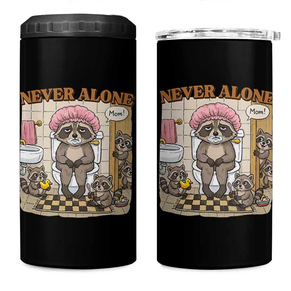 Never Alone Raccoon Mom 4 in 1 Can Cooler Tumbler Funny Mama Life Mothers Day