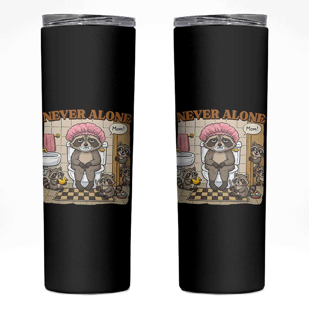 Never Alone Raccoon Mom Skinny Tumbler Funny Mama Life Mothers Day