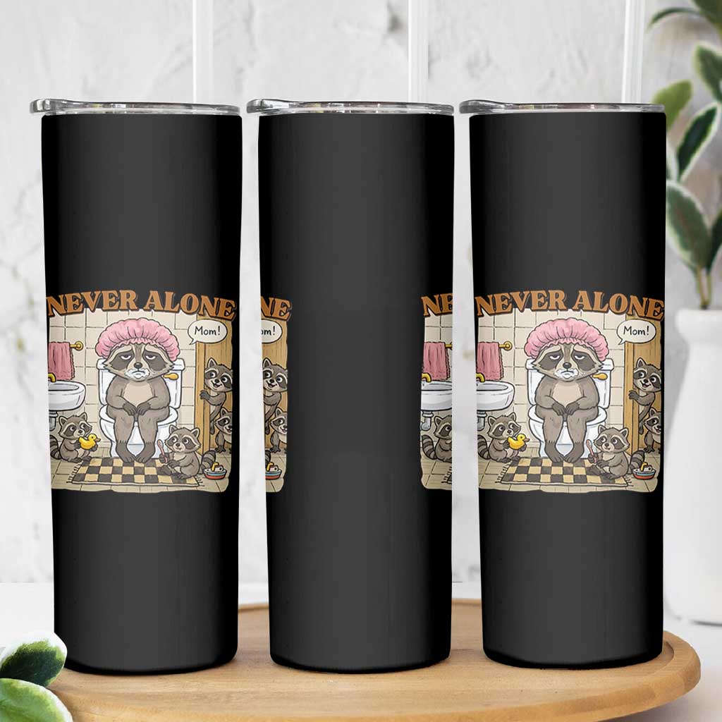 Never Alone Raccoon Mom Skinny Tumbler Funny Mama Life Mothers Day