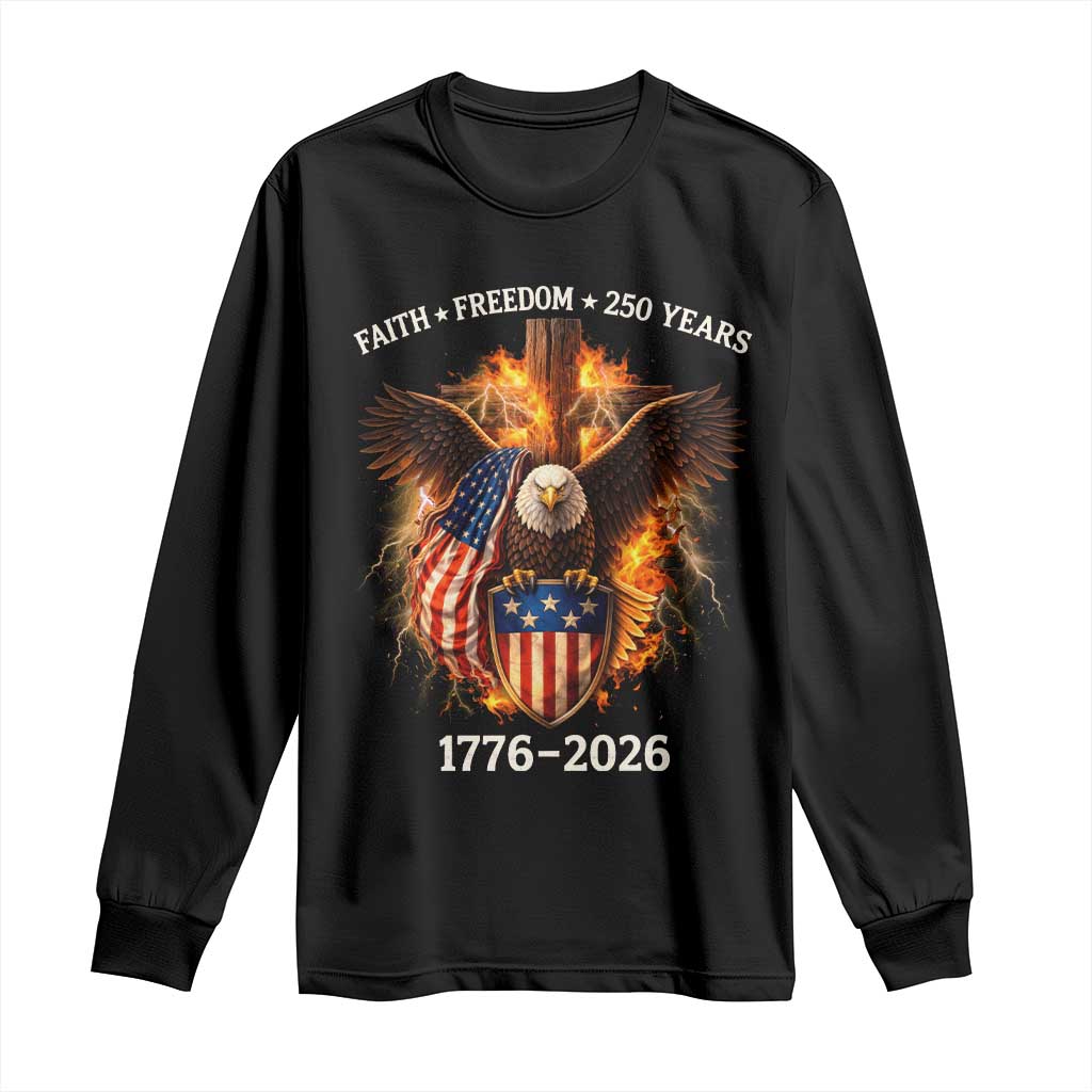 Faith Freedom 250 Years Long Sleeve Shirt Christian USA Independence 1776 2026 Bald Eagle