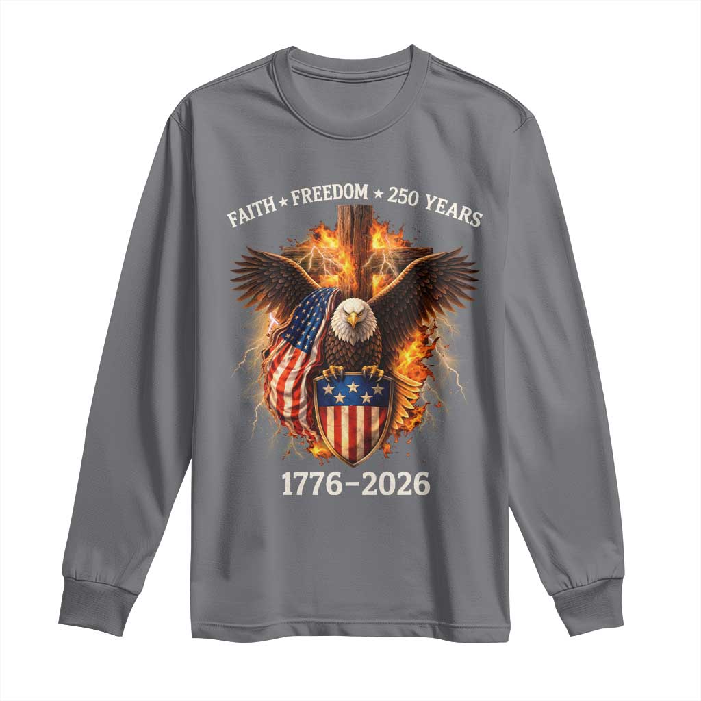 Faith Freedom 250 Years Long Sleeve Shirt Christian USA Independence 1776 2026 Bald Eagle