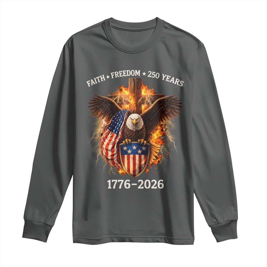 Faith Freedom 250 Years Long Sleeve Shirt Christian USA Independence 1776 2026 Bald Eagle