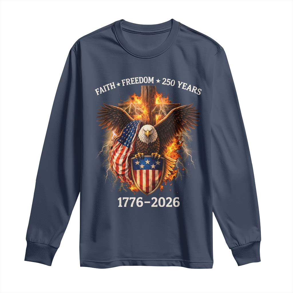 Faith Freedom 250 Years Long Sleeve Shirt Christian USA Independence 1776 2026 Bald Eagle