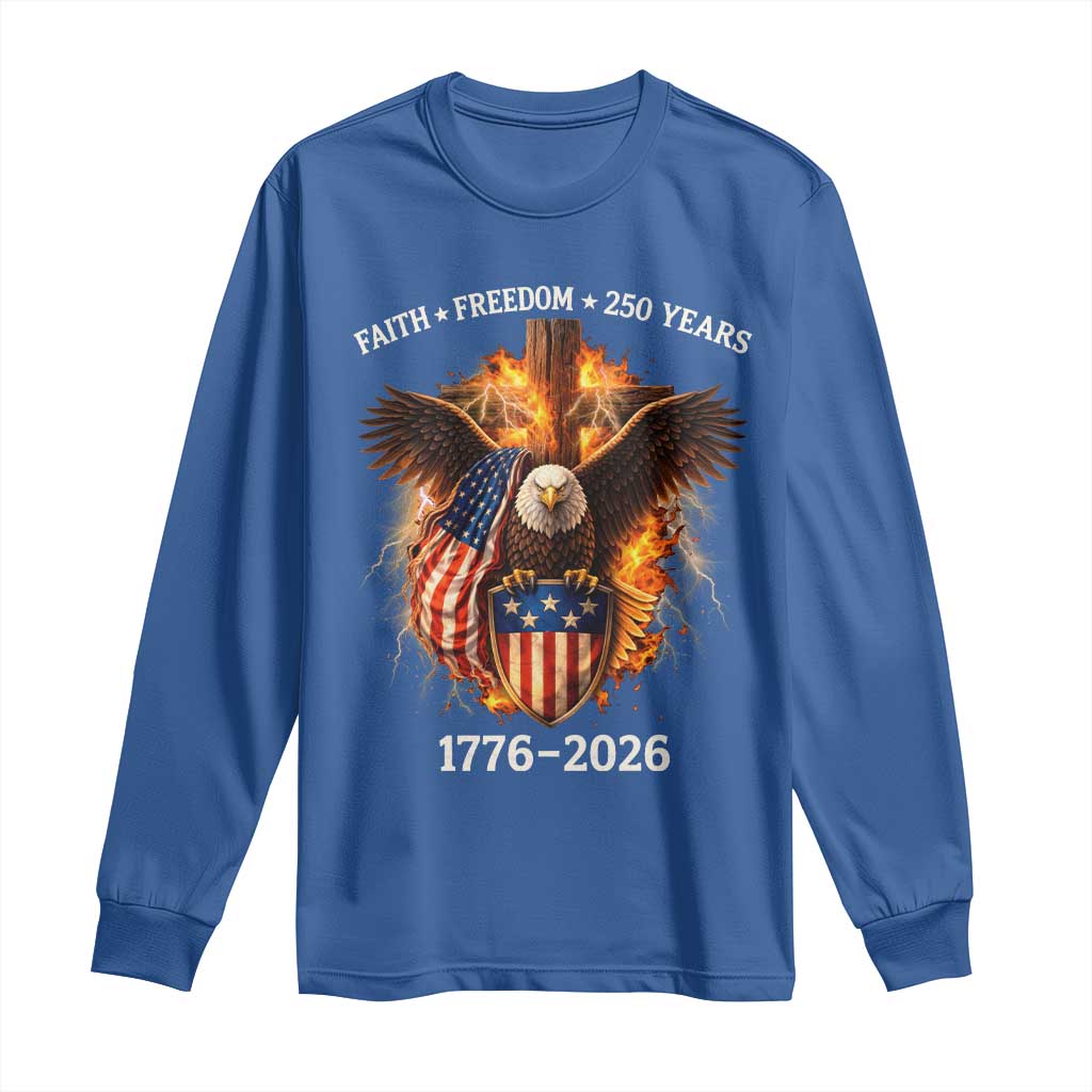 Faith Freedom 250 Years Long Sleeve Shirt Christian USA Independence 1776 2026 Bald Eagle
