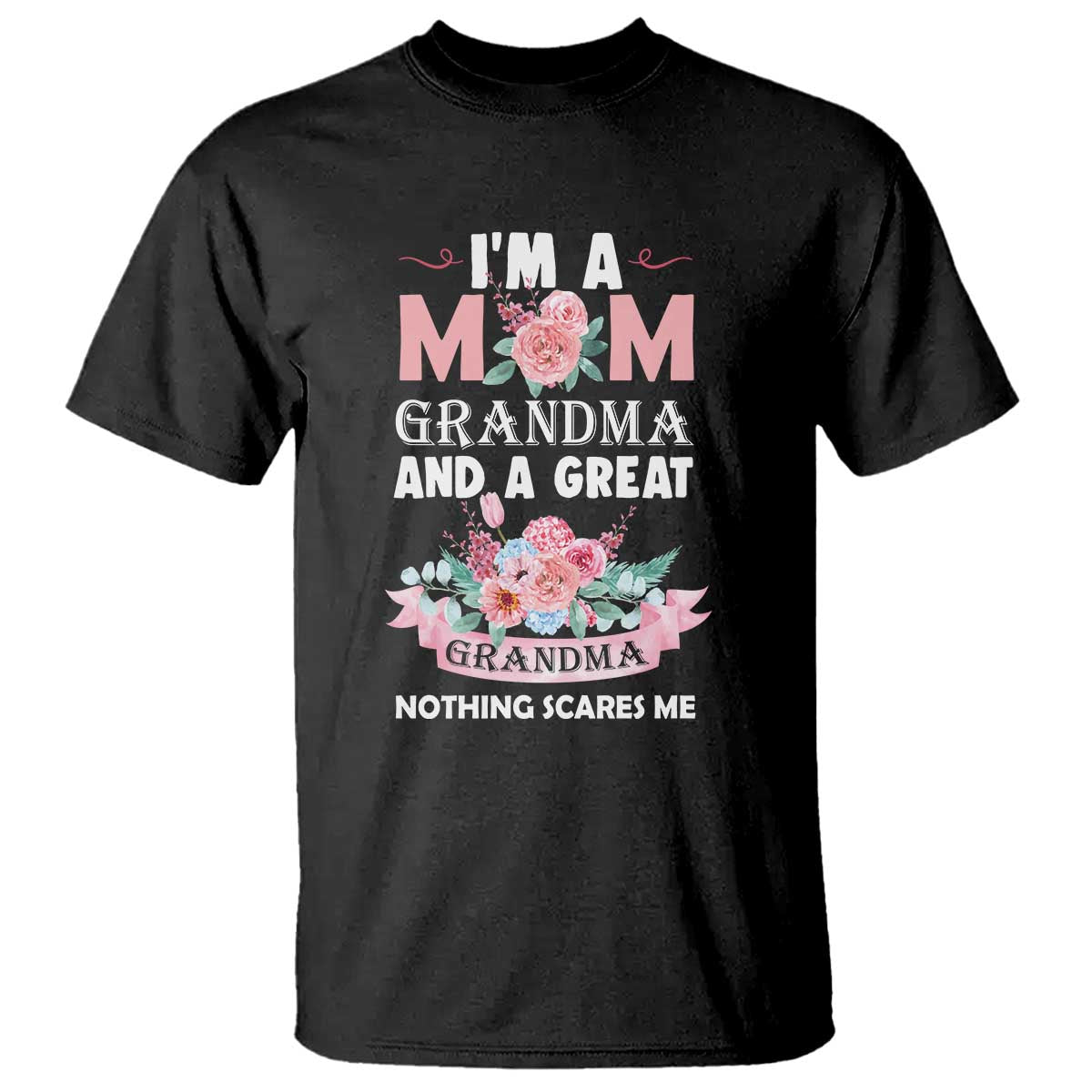 Mother T Shirt I'm A Mom Grandma And A Great Grandma Nothing Scares Me Carnation Flower Mother's Day - Wonder Print Shop
