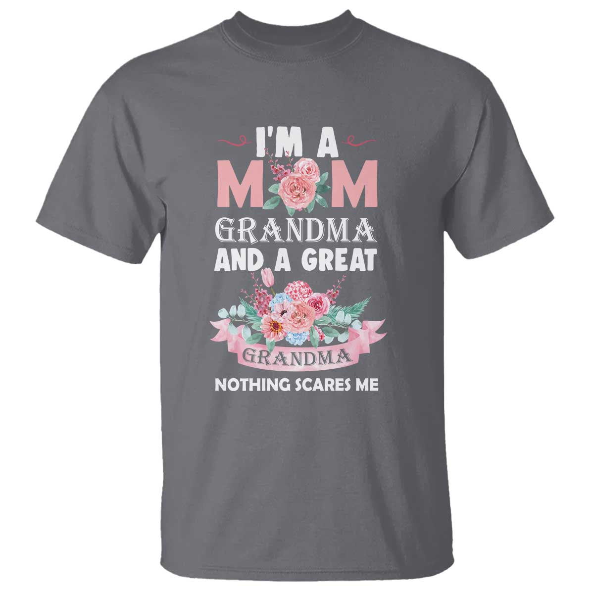 Mother T Shirt I'm A Mom Grandma And A Great Grandma Nothing Scares Me Carnation Flower Mother's Day - Wonder Print Shop