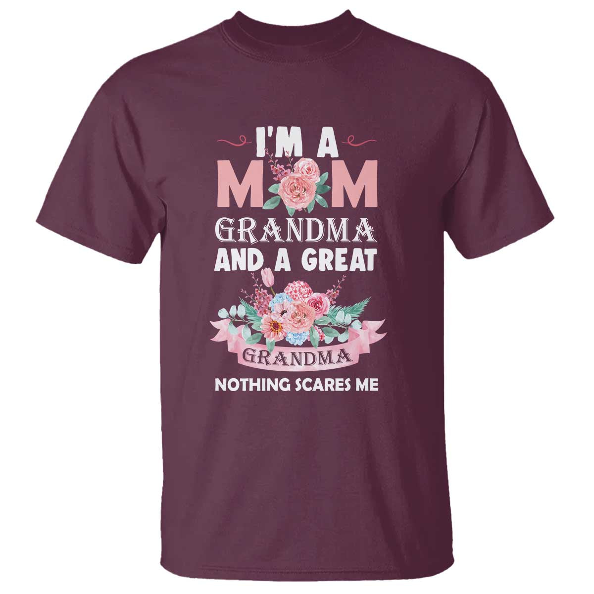 Mother T Shirt I'm A Mom Grandma And A Great Grandma Nothing Scares Me Carnation Flower Mother's Day - Wonder Print Shop