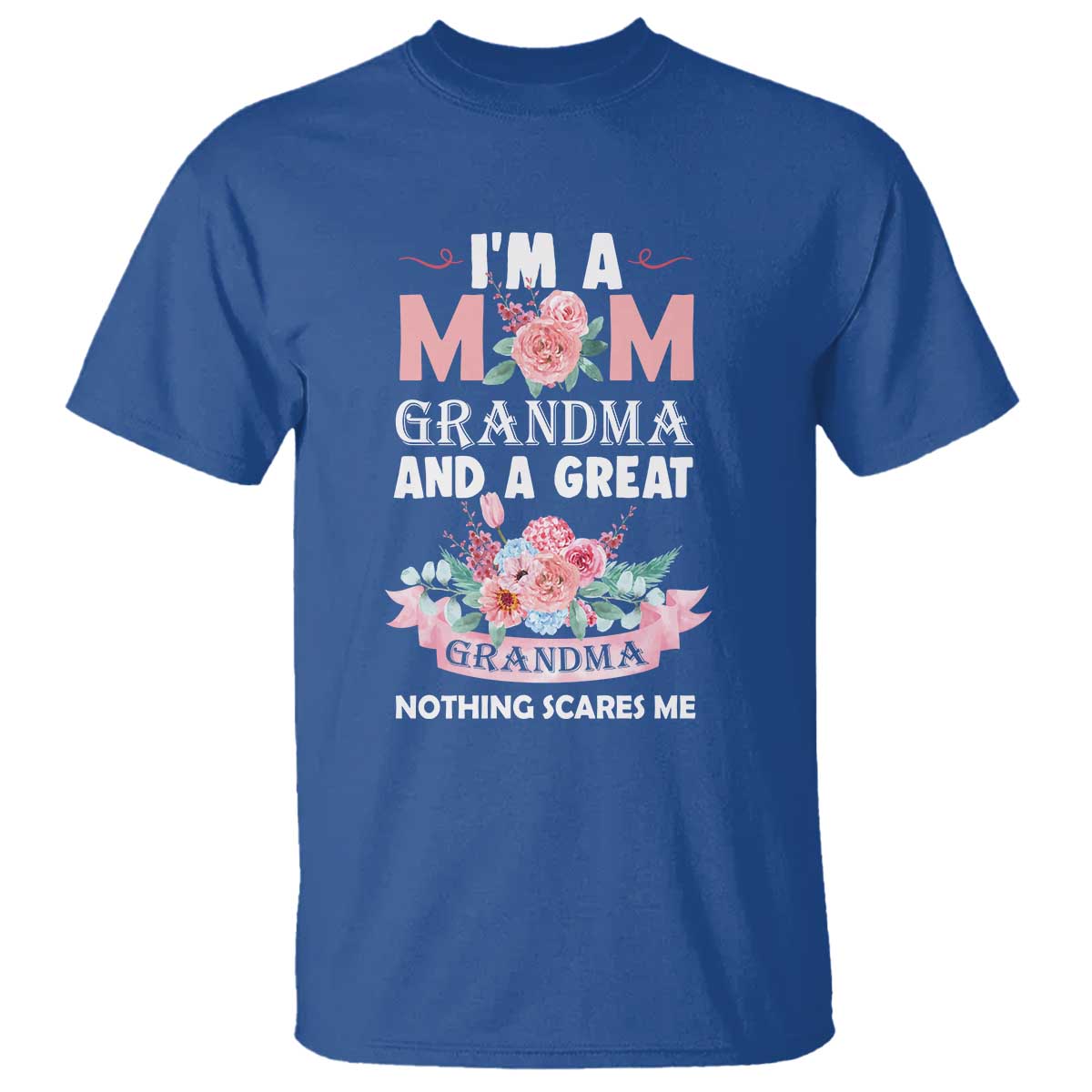 Mother T Shirt I'm A Mom Grandma And A Great Grandma Nothing Scares Me Carnation Flower Mother's Day - Wonder Print Shop