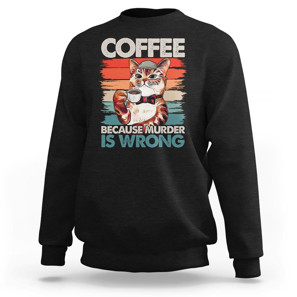 Funny Cat Coffee Sweatshirt Because Murder Is Wrong Coffee Cup - Wonder Print Shop