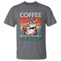 Funny Cat Coffee T Shirt Because Murder Is Wrong Coffee Cup - Wonder Print Shop