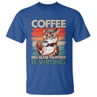 Funny Cat Coffee T Shirt Because Murder Is Wrong Coffee Cup - Wonder Print Shop