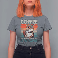 Funny Cat Coffee T Shirt For Women Because Murder Is Wrong Coffee Cup - Wonder Print Shop