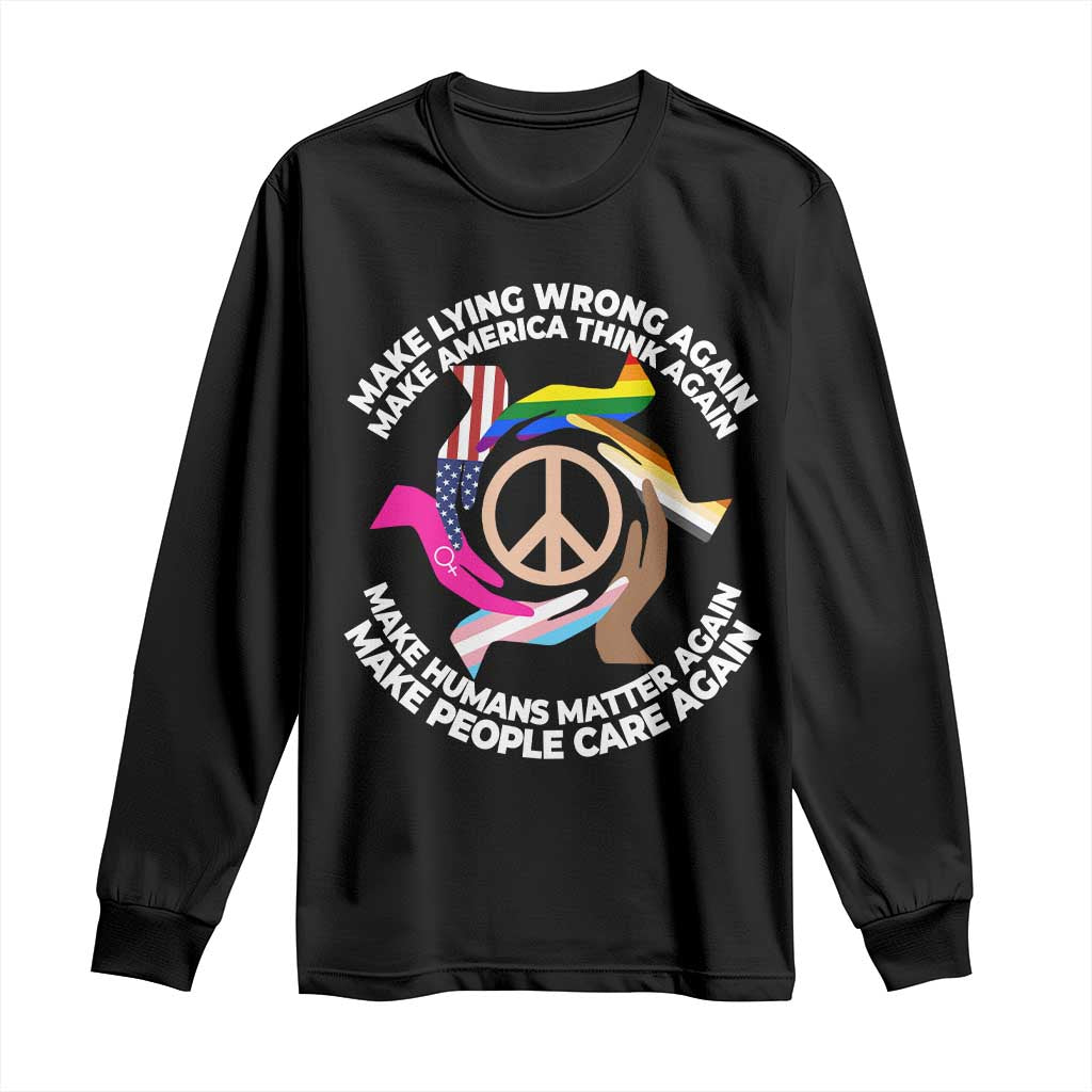 Make Lying Wrong Again Make America Think Again Long Sleeve Shirt Human’s Rights Hand Peace
