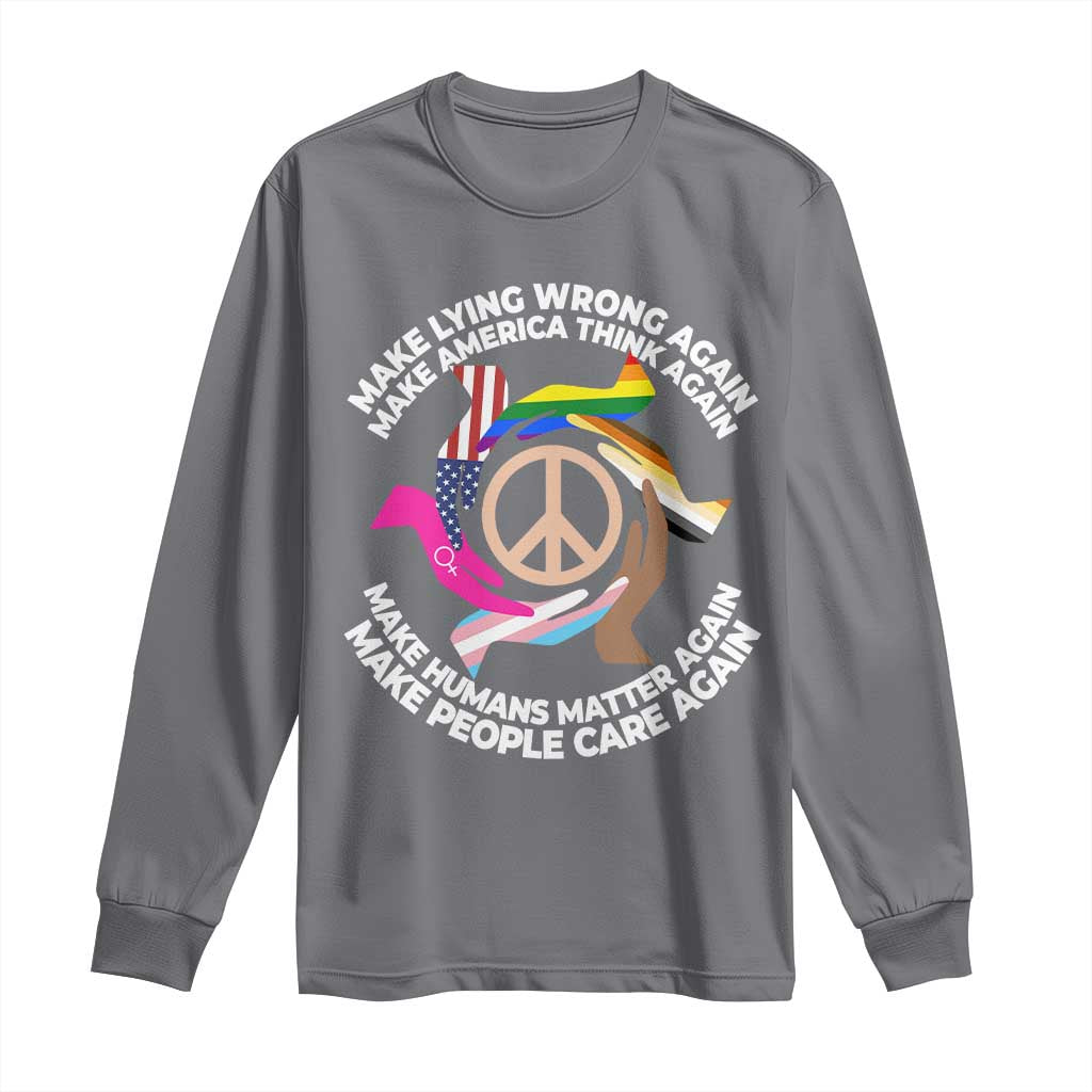 Make Lying Wrong Again Make America Think Again Long Sleeve Shirt Human’s Rights Hand Peace