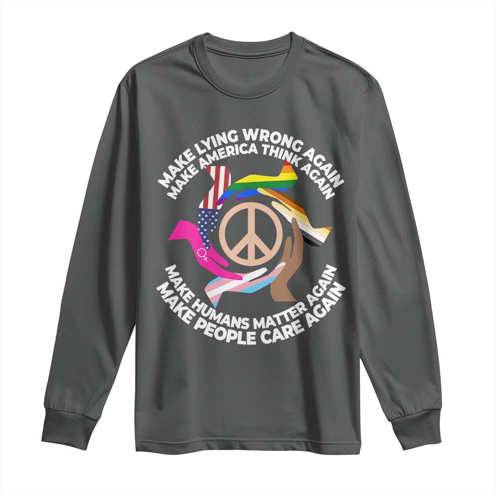 Make Lying Wrong Again Make America Think Again Long Sleeve Shirt Human’s Rights Hand Peace