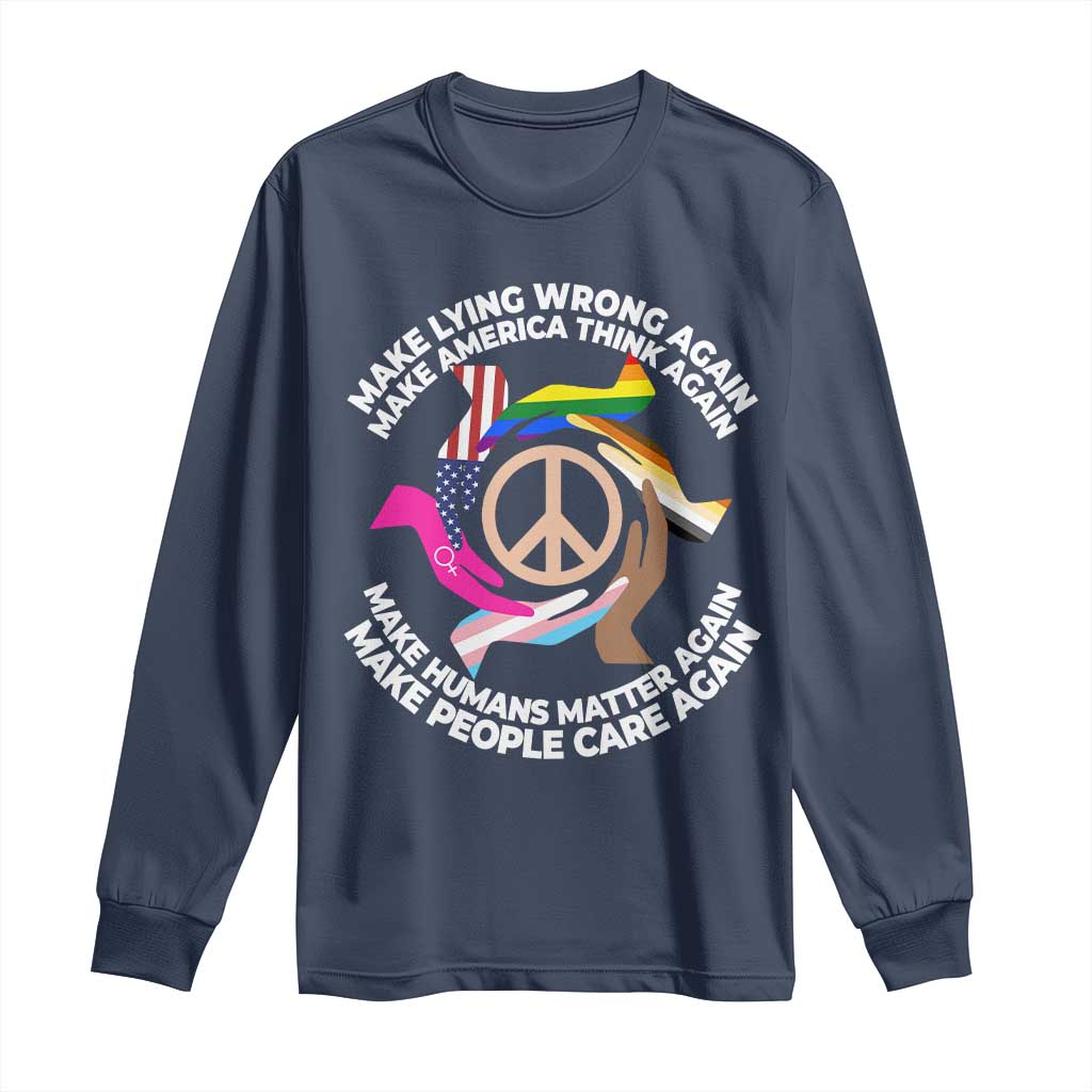 Make Lying Wrong Again Make America Think Again Long Sleeve Shirt Human’s Rights Hand Peace