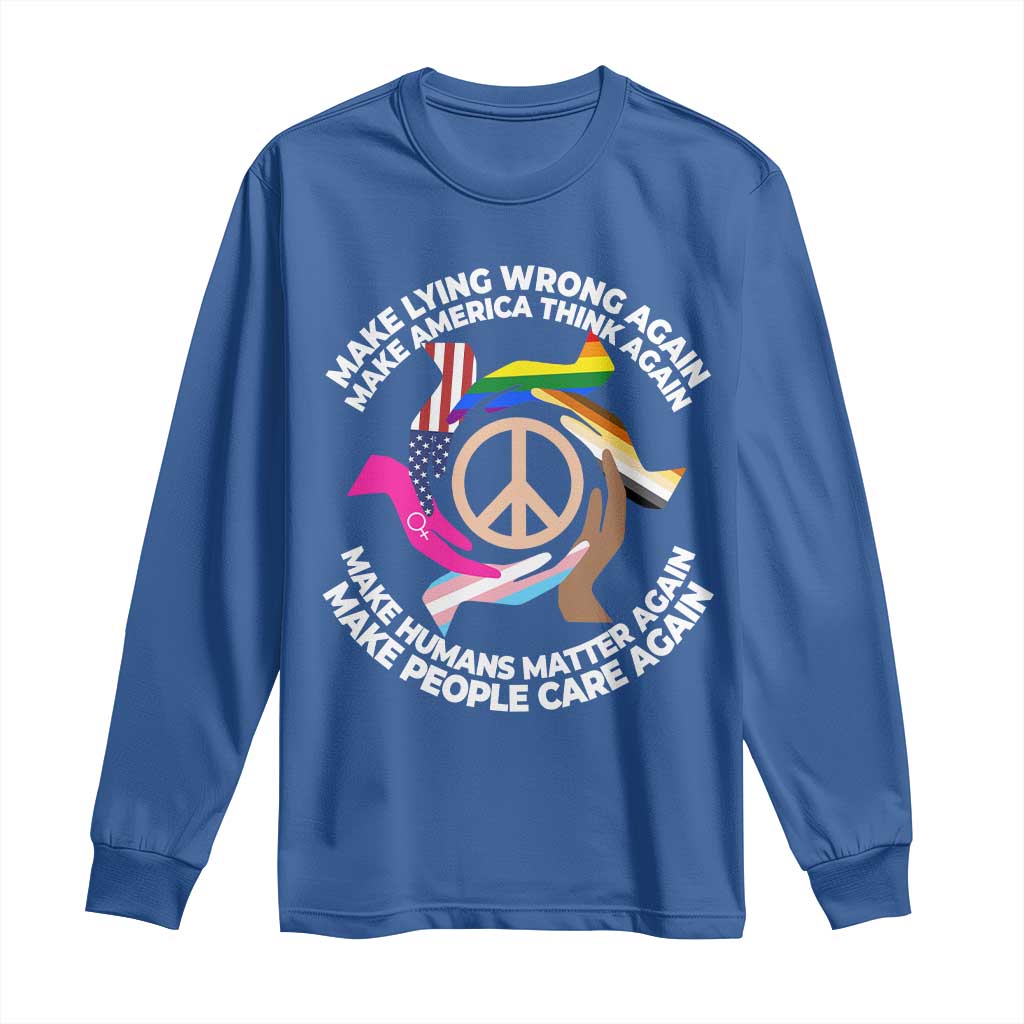Make Lying Wrong Again Make America Think Again Long Sleeve Shirt Human’s Rights Hand Peace