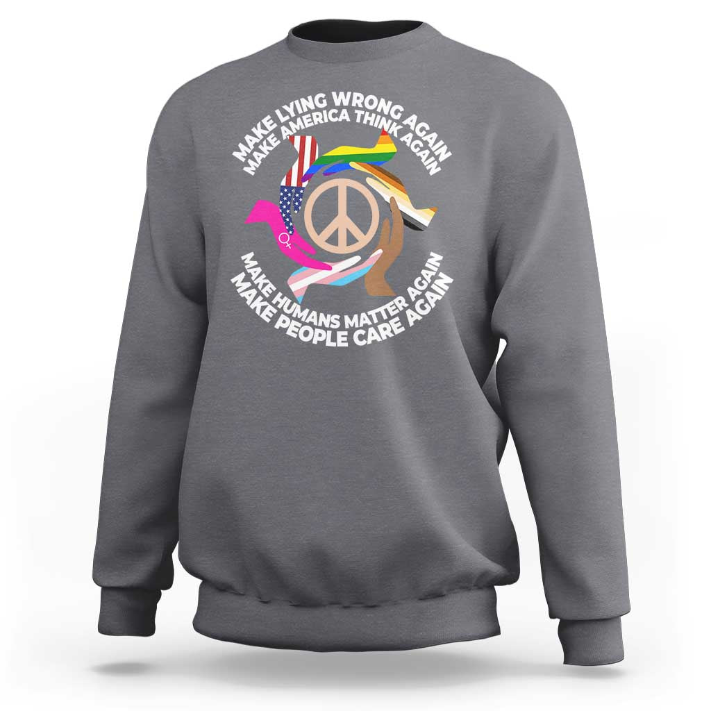 Make Lying Wrong Again Make America Think Again Sweatshirt Human’s Rights Hand Peace