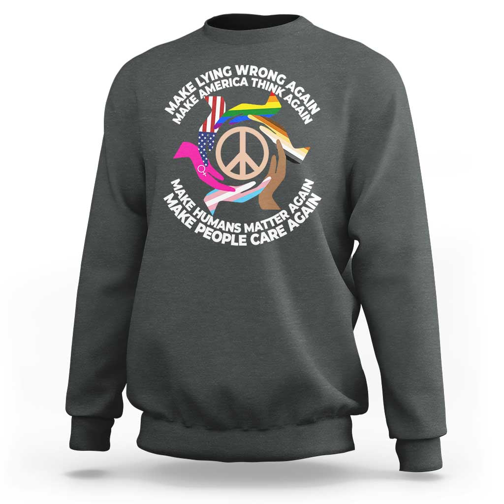 Make Lying Wrong Again Make America Think Again Sweatshirt Human’s Rights Hand Peace