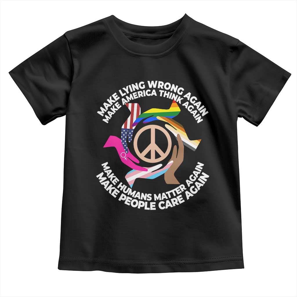 Make Lying Wrong Again Make America Think Again Toddler T Shirt Human’s Rights Hand Peace