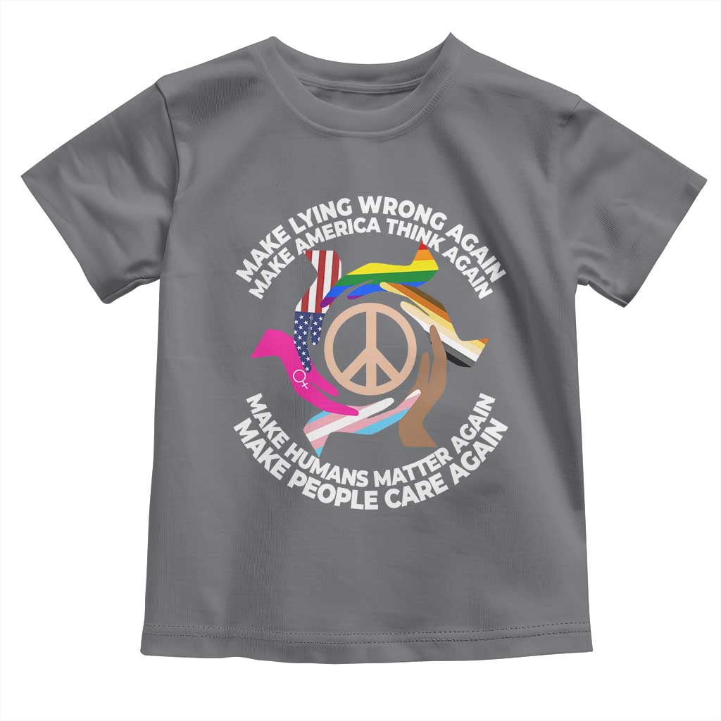 Make Lying Wrong Again Make America Think Again Toddler T Shirt Human’s Rights Hand Peace