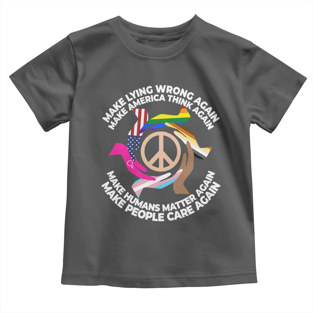 Make Lying Wrong Again Make America Think Again Toddler T Shirt Human’s Rights Hand Peace