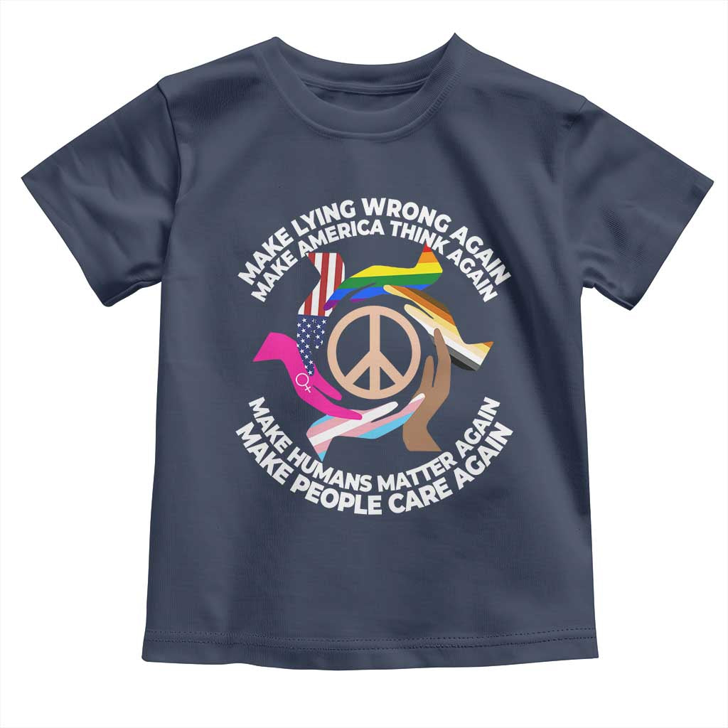 Make Lying Wrong Again Make America Think Again Toddler T Shirt Human’s Rights Hand Peace