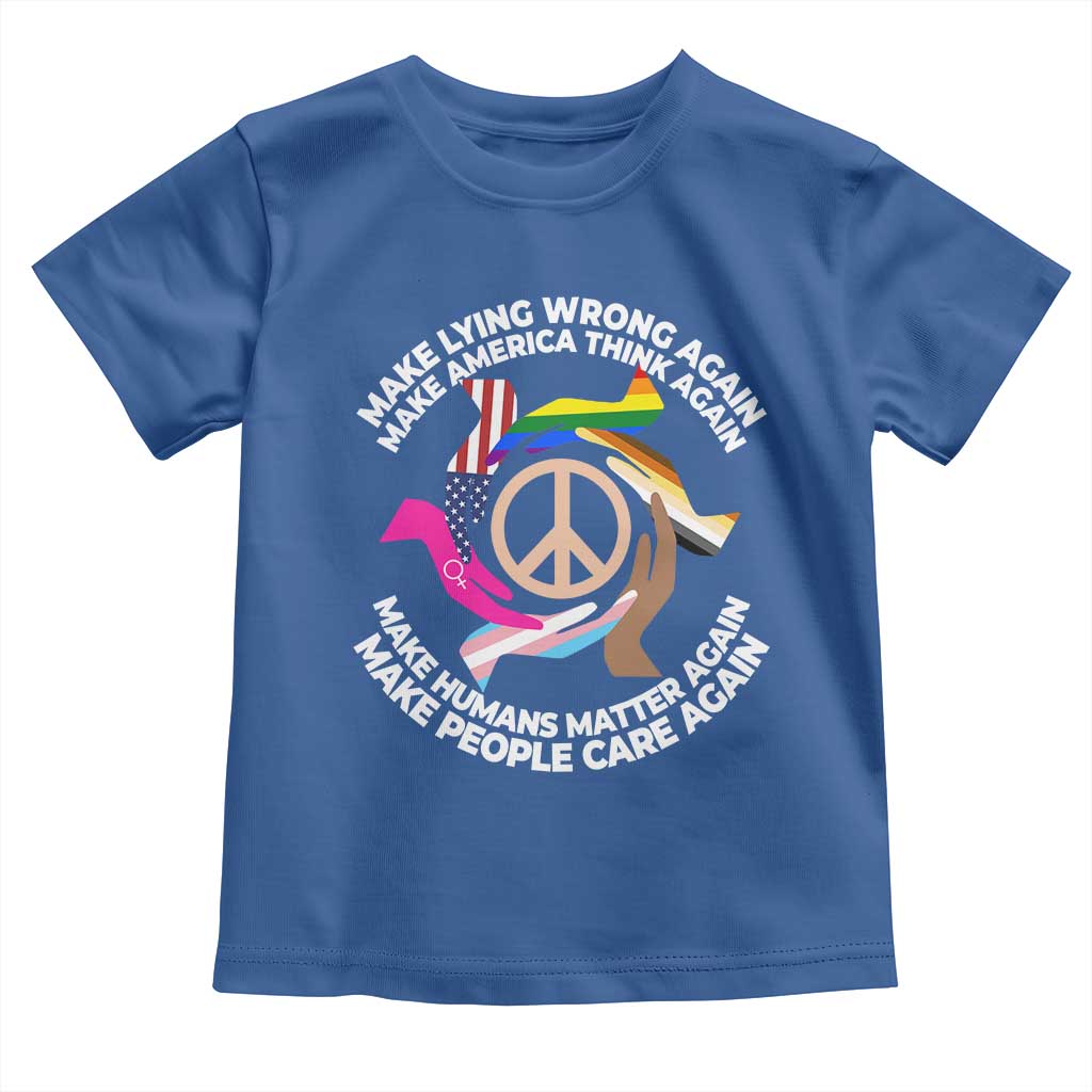 Make Lying Wrong Again Make America Think Again Toddler T Shirt Human’s Rights Hand Peace