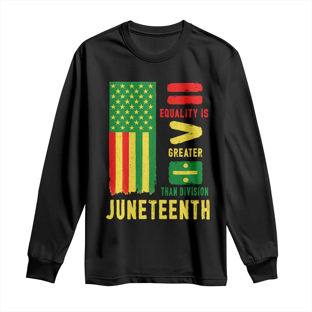 Juneteenth Equality Is Greater Than Division Long Sleeve Shirt Juneteenth American Flag