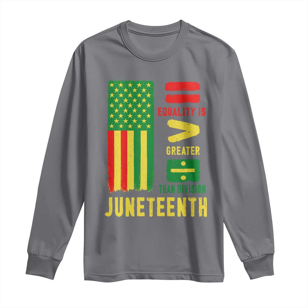 Juneteenth Equality Is Greater Than Division Long Sleeve Shirt Juneteenth American Flag