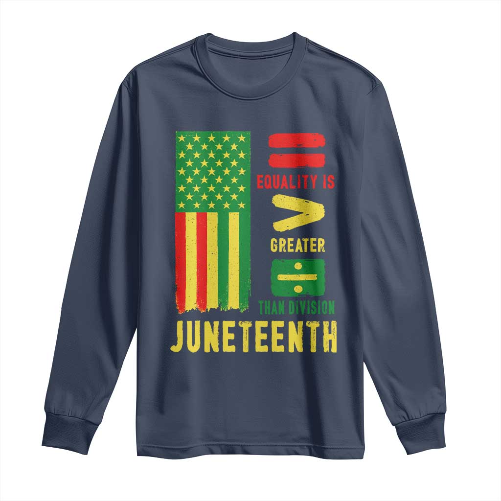 Juneteenth Equality Is Greater Than Division Long Sleeve Shirt Juneteenth American Flag