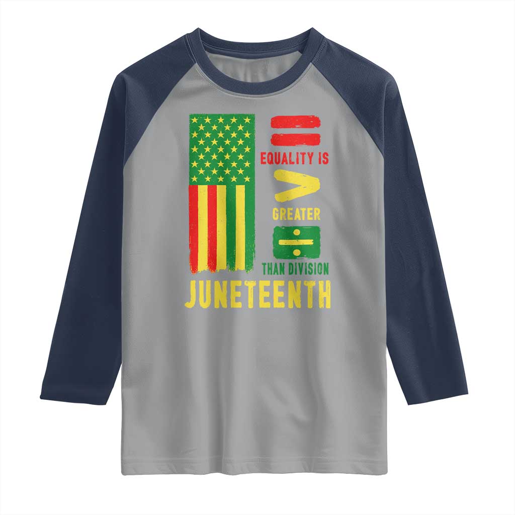 Juneteenth Equality Is Greater Than Division Raglan Shirt Juneteenth American Flag