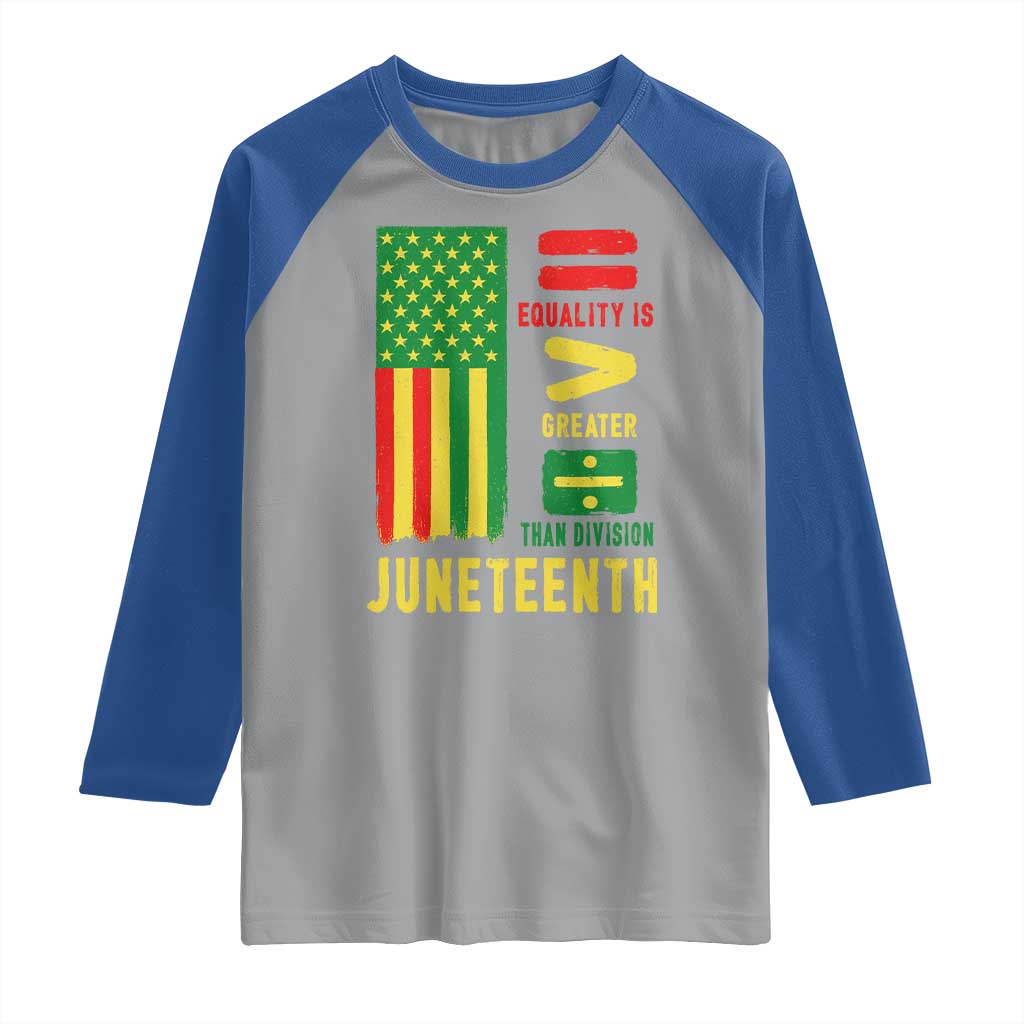 Juneteenth Equality Is Greater Than Division Raglan Shirt Juneteenth American Flag
