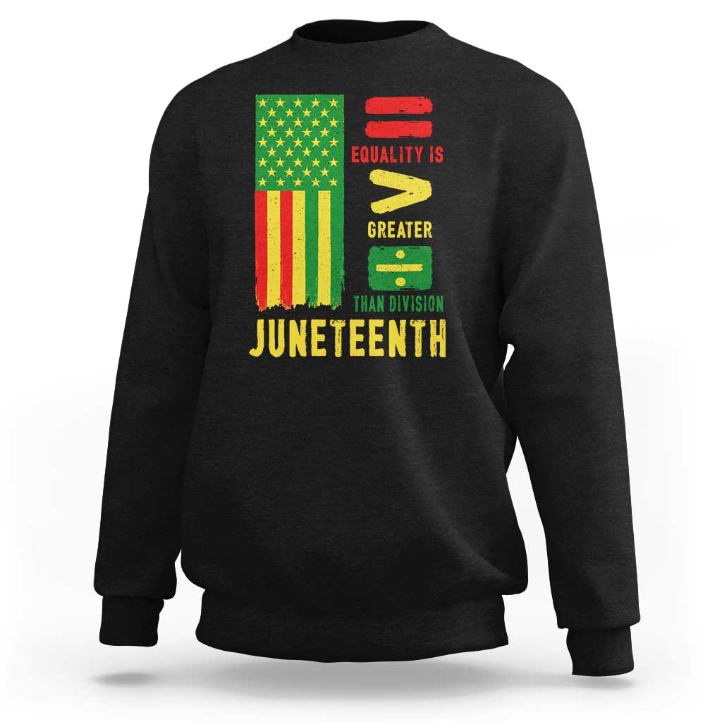 Juneteenth Equality Is Greater Than Division Sweatshirt Juneteenth American Flag